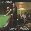 Crucible - Love & Money